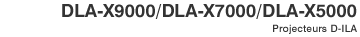 DLA-X9000/DLA-X7000/DLA-X5000 Projecteurs D-ILA