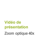 Vidéo de présentation Zoom optique 40x