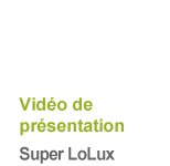 Vidéo de présentation Super LoLux