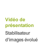 Vidéo de présentation Stabilisateur d’images évolué